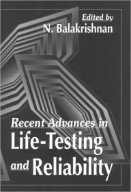 Title: Recent Advances in Life-Testing and Reliability / Edition 1, Author: N. Balakrishnan
