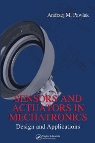Title: Sensors and Actuators in Mechatronics: Design and Applications / Edition 1, Author: Andrzej M Pawlak
