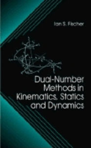 Title: Dual-Number Methods in Kinematics, Statics and Dynamics / Edition 1, Author: Ian Fischer