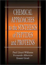 Title: Chemical Approaches to the Synthesis of Peptides and Proteins / Edition 1, Author: Paul Lloyd-Williams