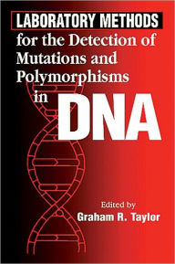 Title: Laboratory Methods for the Detection of Mutations and Polymorphisms in DNA / Edition 1, Author: Graham R. Taylor