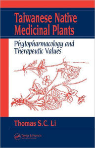 Title: Taiwanese Native Medicinal Plants: Phytopharmacology and Therapeutic Values / Edition 1, Author: Thomas S. C. Li