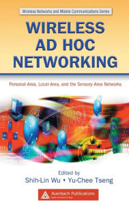 Title: Wireless Ad Hoc Networking: Personal-Area, Local-Area, and the Sensory-Area Networks / Edition 1, Author: Shih-Lin Wu