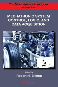 Title: Mechatronic System Control, Logic, and Data Acquisition / Edition 2, Author: Robert H. Bishop