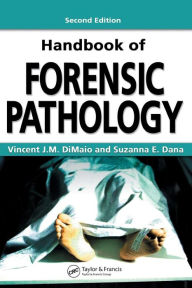 Title: Handbook of Forensic Pathology / Edition 2, Author: Vincent J.M. DiMaio M.D.
