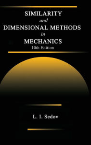 Title: Similarity and Dimensional Methods in Mechanics / Edition 10, Author: L. I. Sedov