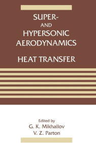 Title: Super- and Hypersonic Aerodynamics and Heat Transfer / Edition 1, Author: V.Z. Parton