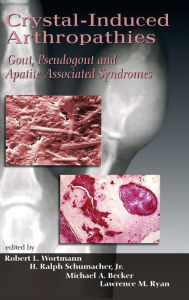 Title: Crystal-Induced Arthropathies: Gout, Pseudogout and Apatite-Associated Syndromes / Edition 1, Author: Robert L. Wortmann