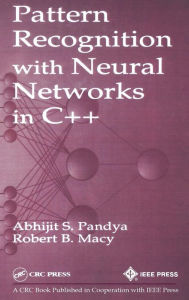 Title: Pattern Recognition with Neural Networks in C++ / Edition 1, Author: Abhijit S. Pandya