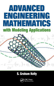 Title: Advanced Engineering Mathematics with Modeling Applications / Edition 1, Author: S. Graham Kelly