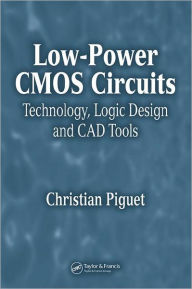 Title: Low-Power CMOS Circuits: Technology, Logic Design and CAD Tools / Edition 1, Author: Christian Piguet