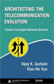 Title: Architecting the Telecommunication Evolution: Toward Converged Network Services / Edition 1, Author: Vijay K. Gurbani