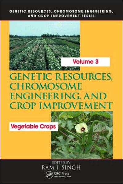 Genetic Resources, Chromosome Engineering, and Crop Improvement: Vegetable Crops, Volume 3 / Edition 1