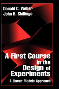 Title: A First Course in the Design of Experiments: A Linear Models Approach / Edition 1, Author: John H. Skillings
