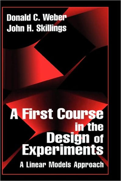 A First Course in the Design of Experiments: A Linear Models Approach / Edition 1