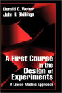 A First Course in the Design of Experiments: A Linear Models Approach / Edition 1