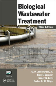Title: Biological Wastewater Treatment / Edition 3, Author: C. P. Leslie Grady Jr.