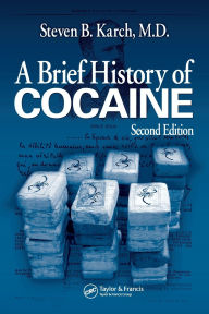 Title: A Brief History of Cocaine / Edition 2, Author: MD Karch