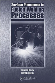 Title: Surface Phenomena in Fusion Welding Processes / Edition 1, Author: G.F. Deyev