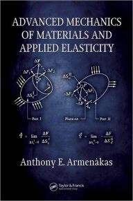 Title: Advanced Mechanics of Materials and Applied Elasticity / Edition 1, Author: Anthony E. Armenàkas