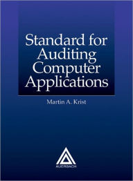 Title: Standard for Auditing Computer Applications / Edition 2, Author: Martin A. Krist