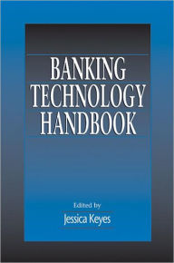 Title: Banking Technology Handbook / Edition 1, Author: Jessica Keyes