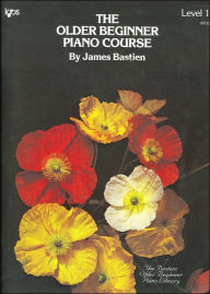 Title: Older Beginner Piano Course, The, Level 1, Author: James Bastien