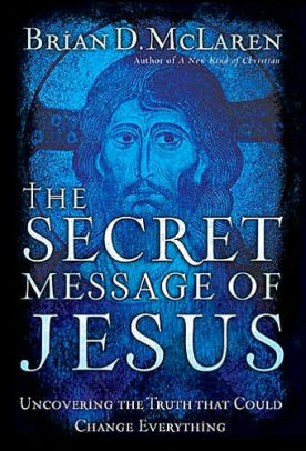 The Secret Message of Jesus: Uncovering the Truth that Could Change