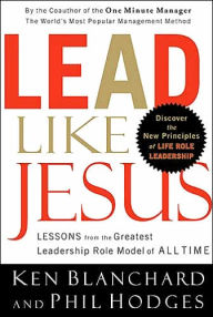 Title: Lead Like Jesus: Lessons from the Greatest Leadership Role Model of All Time, Author: Ken Blanchard