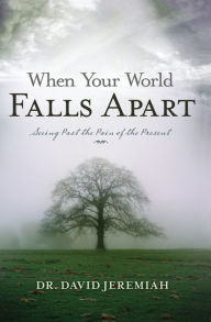 Title: When Your World Falls Apart: See Past the Pain of the Present, Author: David Jeremiah