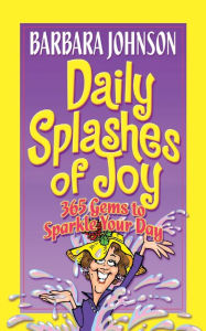 Title: Daily Splashes of Joy: 365 Gems to Sparkle Your Day, Author: Barbara Johnson