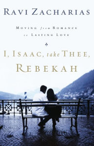 I, Isaac, Take Thee, Rebekah: Moving from Romance to Lasting Love