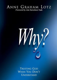 Title: Why?: Trusting God When You Don't Understand, Author: Anne Graham Lotz