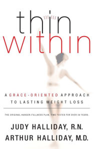 Title: Thin Within: A Grace-Oriented Approach To Lasting Weight Loss, Author: Judy Halliday