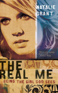 Title: The Real Me: Being the Girl God Sees, Author: Natalie Grant