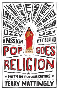 Title: Pop Goes Religion: Faith in Popular Culture, Author: Terry  Mattingly