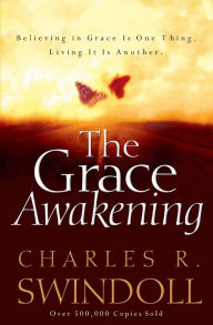 Title: The Grace Awakening: Believing in Grace Is One Thing. Living it Is Another., Author: Charles R. Swindoll
