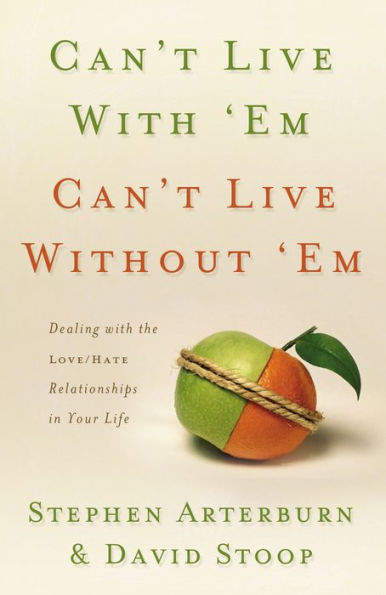 Can't Live with 'Em, without 'Em: Dealing the Love/Hate Relationships Your Life