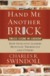 Title: Hand Me Another Brick: Timeless Lessons on Leadership, Author: Charles R. Swindoll