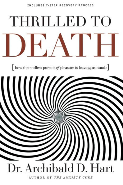 Thrilled to Death: How the Endless Pursuit of Pleasure Is Leaving Us ...
