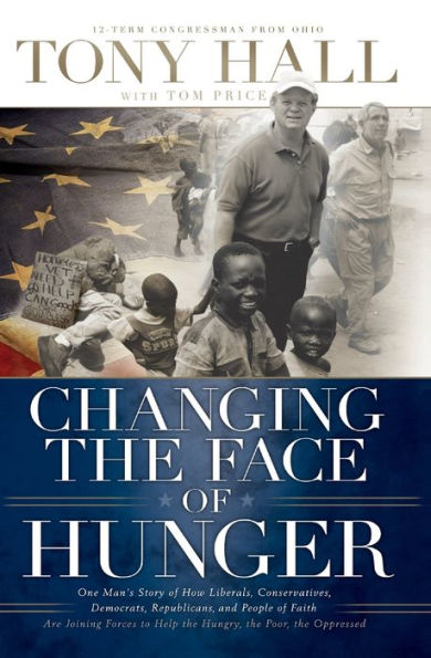 Changing the Face of Hunger: The Story of How Liberals, Conservatives, Republicans, Democrats, and People of Faith are Joining Forces in a New Movement to Help the Hungry, the Poor, and the Oppressed