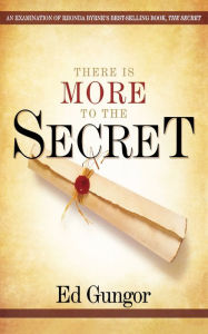 Title: There is More to the Secret: An Examination of Rhonda Byrne's Bestselling Book 'The Secret', Author: Ed Gungor