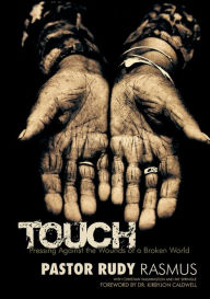 Title: TOUCH: Pressing Against the Wounds of a Broken World, Author: Pastor Rudy Rasmus