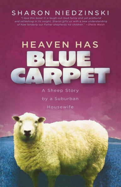 Heaven Has Blue Carpet: a Sheep Story by Suburban Housewife