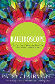 Title: Kaleidoscope: Seeing God's Wit and Wisdom in a Whole New Light, Author: Patsy Clairmont