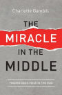 The Miracle in the Middle: Finding God's Voice in the Void