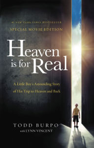 Title: Heaven is for Real Movie Edition: A Little Boy's Astounding Story of His Trip to Heaven and Back, Author: Todd Burpo