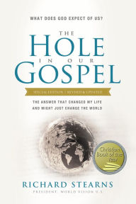 Title: The Hole in Our Gospel, Special Edition: What Does God Expect of Us? The Answer That Changed My Life and Might Just Change the World, Author: Richard Stearns