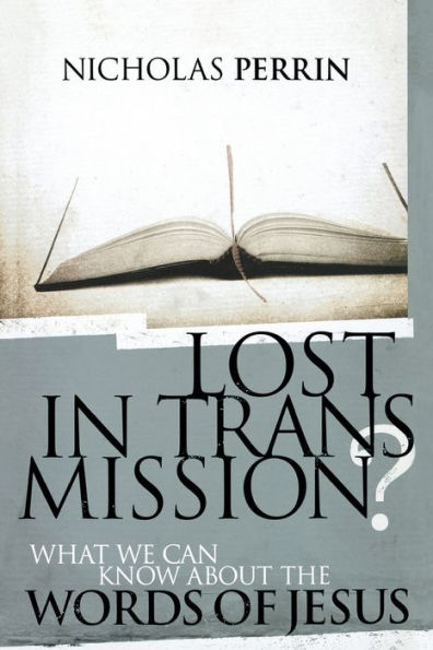 Lost Transmission?: What We Can Know About the Words of Jesus