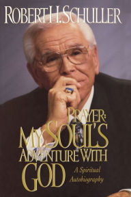 Prayer: My Soul's Adventure with God: A Spiritual Autobiography